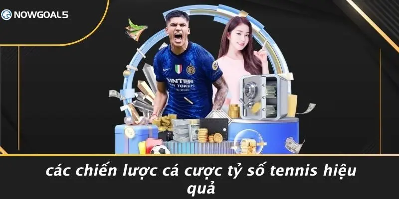 Các Chiến Lược Cá Cược Tỷ Số Tennis Hiệu Quả