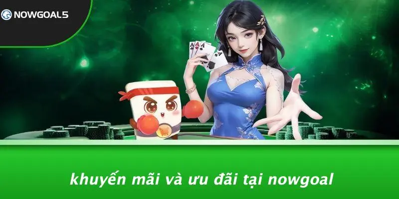 Khuyến Mãi Và Ưu Đãi Tại Nowgoal