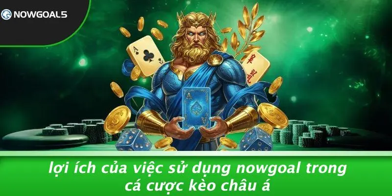 Lợi Ích Của Việc Sử Dụng Nowgoal Trong Cá Cược Kèo Châu Á
