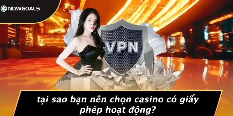 Tại Sao Bạn Nên Chọn Casino Có Giấy Phép Hoạt Động?