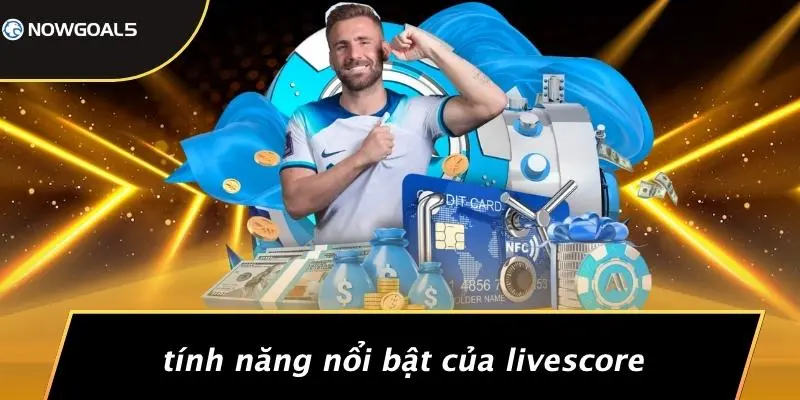 Tính Năng Nổi Bật Của LiveScore