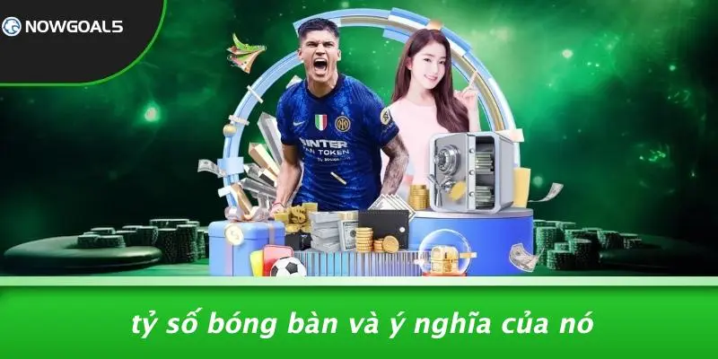 Tỷ Số Bóng Bàn Và Ý Nghĩa Của Nó