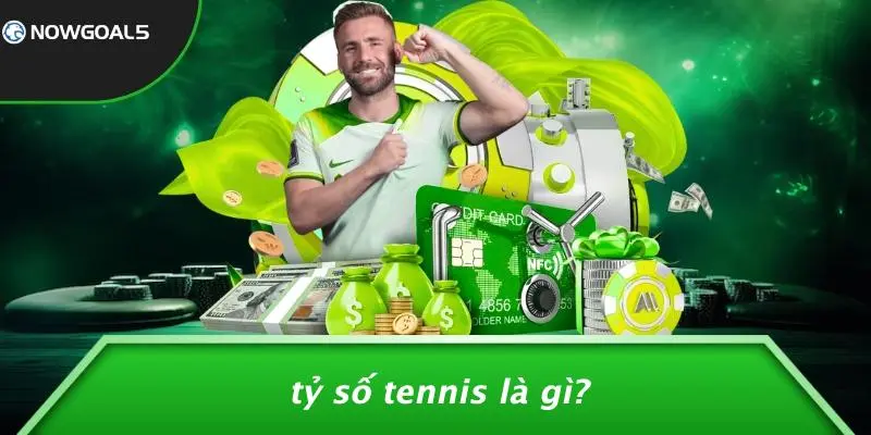 Tỷ Số Tennis Là Gì?