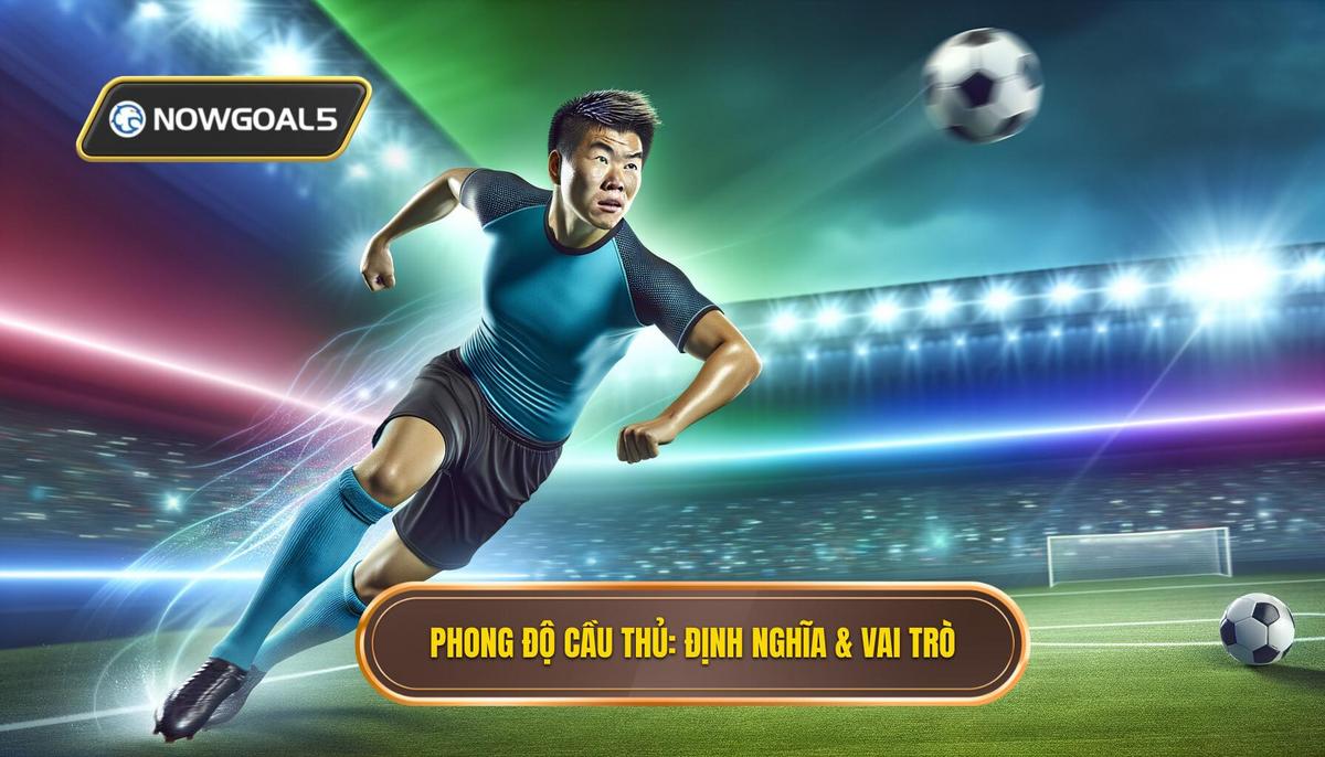 Phần 1_ Định Nghĩa và Tầm Quan Trọng của Phong Độ Cầu Thủ