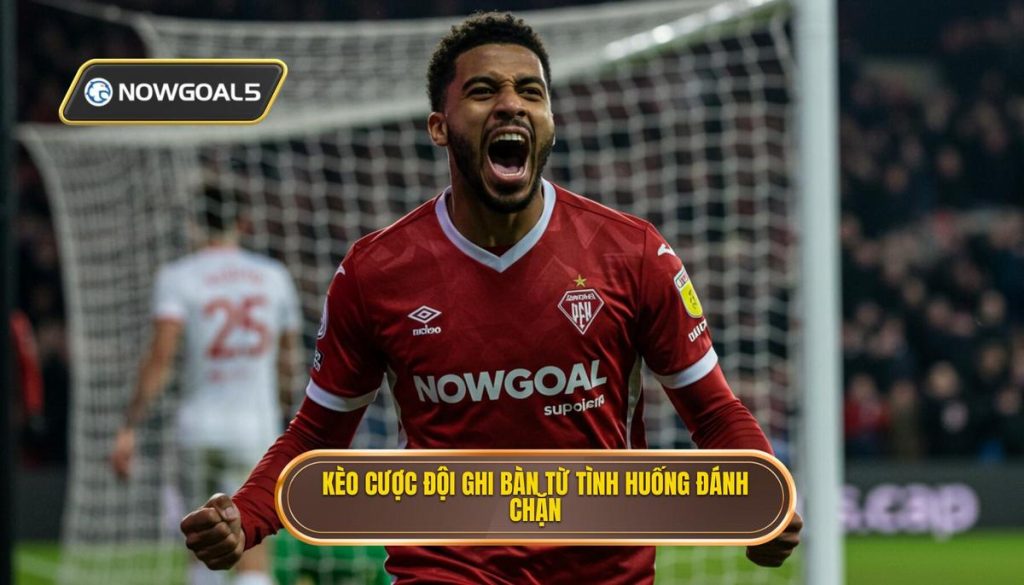 Kèo cược đội ghi bàn từ tình huống đánh chặn