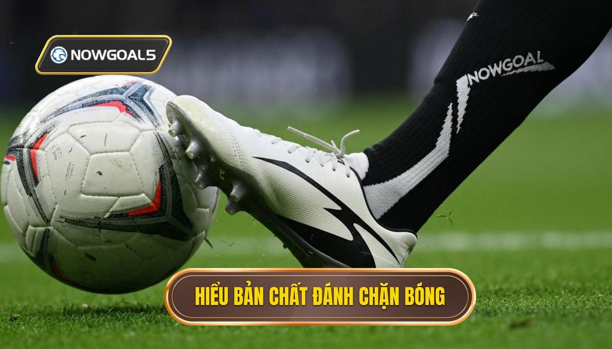 Phần 1_ Hiểu Rõ Bản Chất của Đánh Chặn Bóng