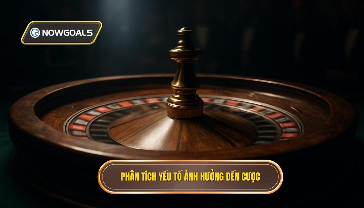 Phân Tích Chuyên Sâu Yếu Tố Ảnh Hưởng Đến Kèo Cược