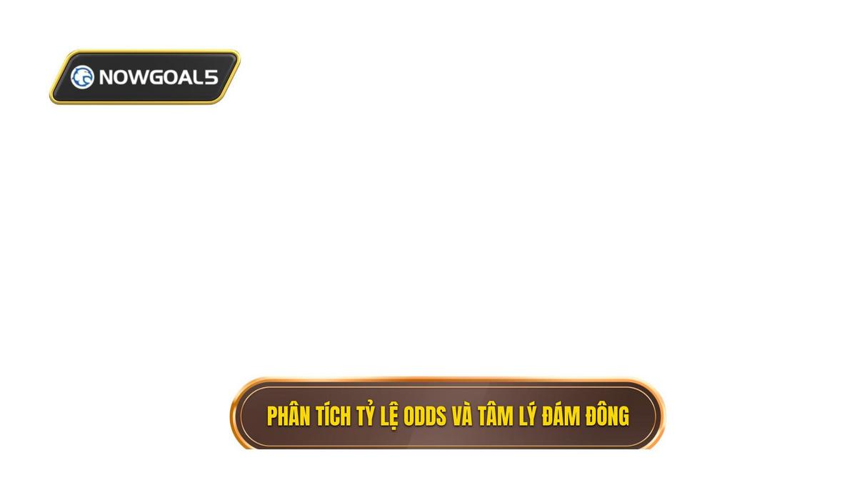 Phân tích biến động tỷ lệ Odds và tâm lý đám đông