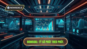 Nowgoal Tỷ Số Phút Theo Phút