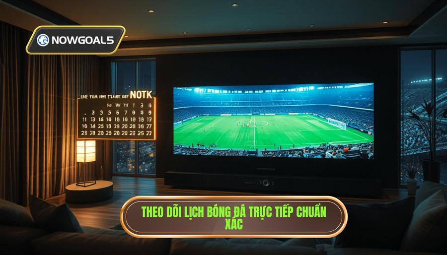 Tầm quan trọng của việc theo dõi lịch bóng đá trực tiếp chuẩn xác