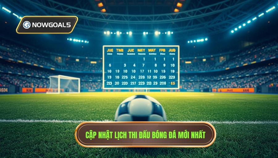 Tổng hợp lịch bóng đá mới nhất các giải đấu hàng đầu