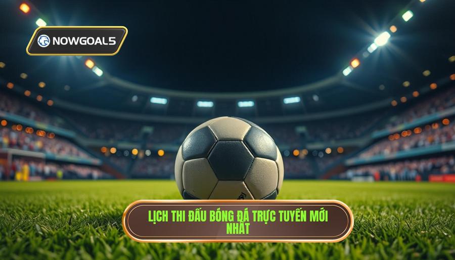 Cập nhật lịch bóng đá trực tiếp các giải đấu hàng đầu thế giới