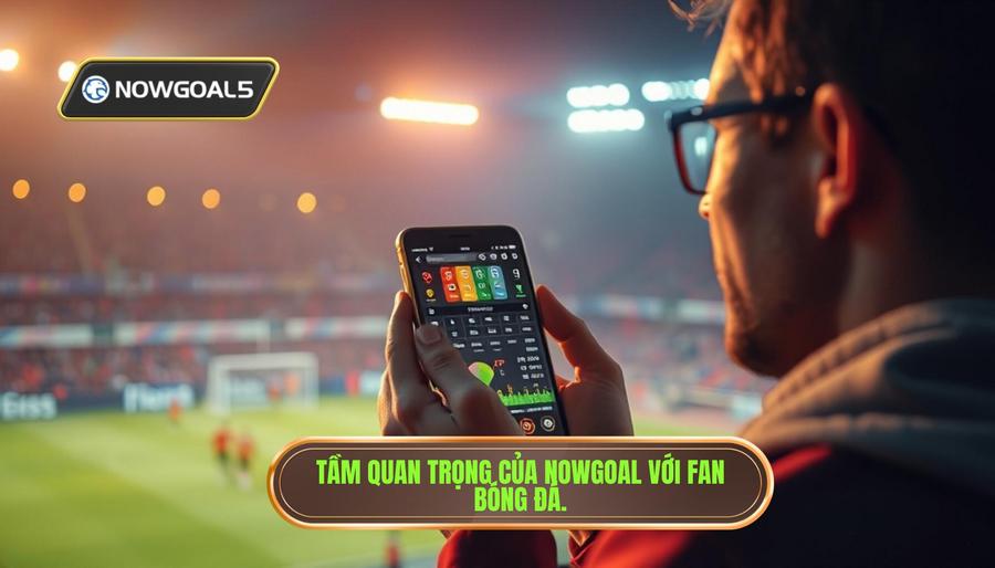 Tại sao Nowgoal thông tin bóng đá lại quan trọng với người hâm mộ? Tại sao Nowgoal thông tin bóng đá lại quan trọng với người hâm mộ?