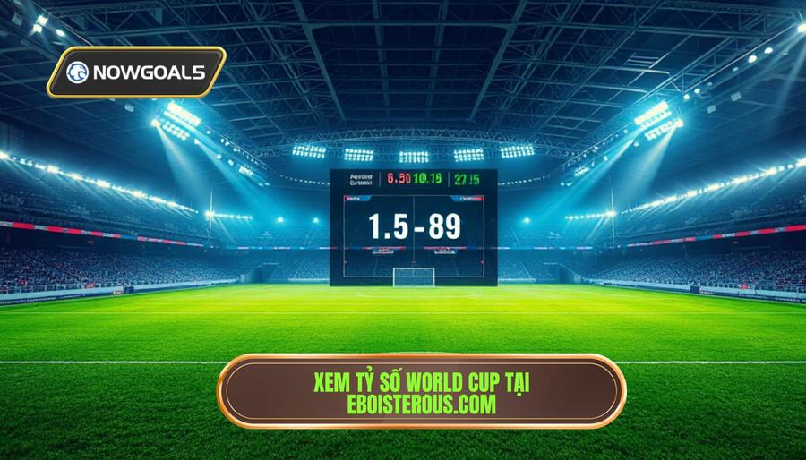 Tại sao nên theo dõi Nowgoal tỷ số World Cup tại eboisterous.com? Tại sao nên theo dõi Nowgoal tỷ số World Cup tại eboisterous.com?