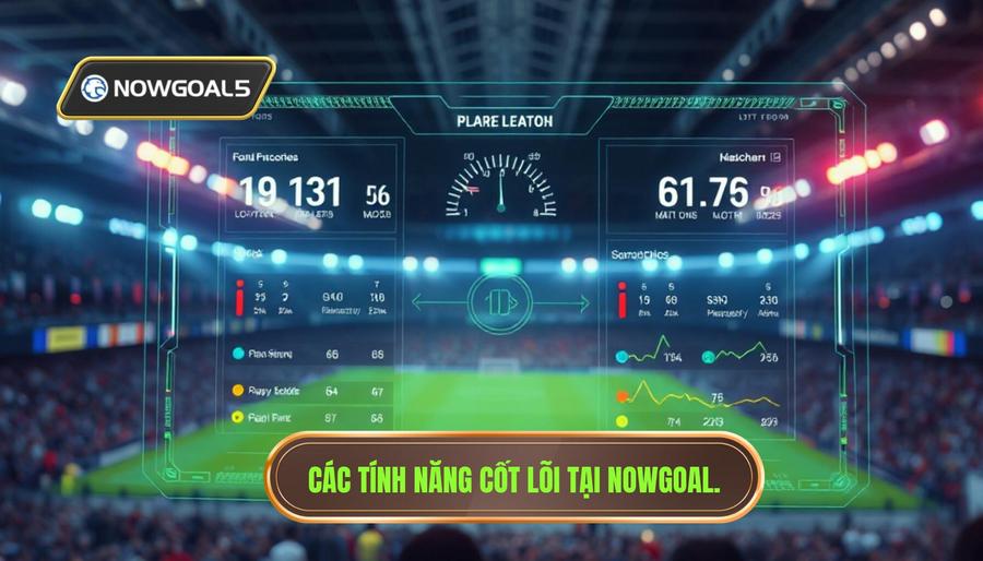 2. Các Tính Năng Cốt Lõi Khi Theo Dõi Bóng Đá Tại Nowgoal 2. Các Tính Năng Cốt Lõi Khi Theo Dõi Bóng Đá Tại Nowgoal