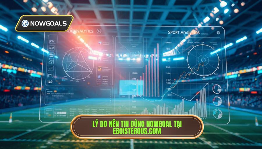 Phân tích đa chiều: Tại sao nên tin dùng Nowgoal tại eboisterous.com? Phân tích đa chiều: Tại sao nên tin dùng Nowgoal tại eboisterous.com?